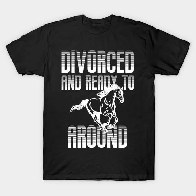 Divorced And Ready To T-Shirt by HoseaHustle